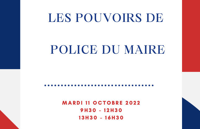 MARDI 11 OTOBRE 2022 / LES POUVOIRS DE POLICE DU MAIRE